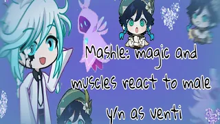 Mashle: Magic and muscles react to male!y/n as Venti (original au?)