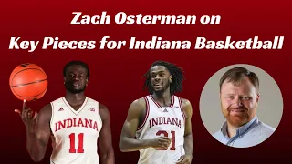 Zach Osterman on Key Pieces for Indiana Basketball