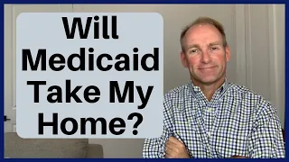 Will Medicaid Take My House?