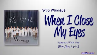 WSG Wannabe (WSG워너비) – 눈을 감으면 (When I Close My Eyes) [Hangout With Yoo] [Color_Coded_Rom|Eng Lyrics]