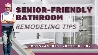 SENIOR-FRIENDLY BATHROOM REMODELING TIPS