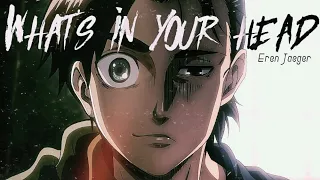 (AOT) Eren Jaeger || What's in your head