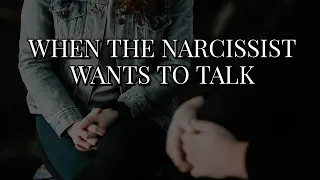 WHEN THE NARCISSIST WANTS TO TALK