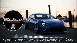 Dj Ruslanbek - New Club ( Remix 2022) Mix