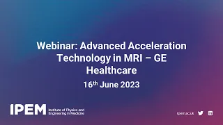 Webinar: Advanced Acceleration Technology in MRI - GE Healthcare