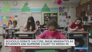 Schools debate vaccine, mask mandates as students ask Supreme Court to weigh in