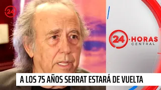 A los 75 años Serrat estará de vuelta | 24 Horas TVN Chile