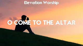 Elevation Worship - O Come to the Altar (Lyrics) LEELAND, Chris Tomlin, Bethel Music