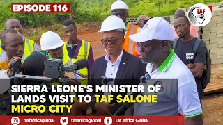 TAF HUB EPISODE 116:  Sierra Leone’s Minister of Lands Visit to TAF Salone Micro City