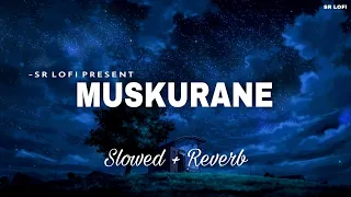 Muskurane - Lofi (Slowed + Reverb) | Arijit Singh | SR Lofi