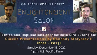The Ethics and Implications of Indefinite Life Extension - Gennady Stolyarov II - Compilation Stream