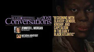 Reckoning w/ Slavery: Gender, Kinship & Capitalism in the Early Black Atlantic w/ Jennifer L. Morgan