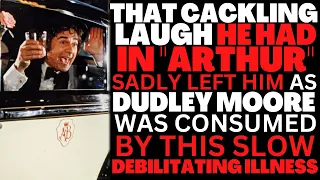 That CACKLING LAUGH from "ARTHUR" sadly left him as Dudley Moore slowly was consumed by this illness
