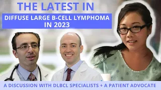 DLBCL in 2023: Top Docs Discuss the LATEST in Diffuse Large B-Cell Lymphoma | Treatments & Research