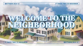 Welcome to the Neighborhood: “Prayer for your Neighbor” (Matthew 26:6-13) June 2, 2024