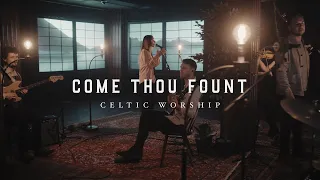 Come Thou Fount (Official Music Video) | Celtic Worship