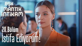 İstifa ediyorum! - Aşk Mantık İntikam 20. Bölüm