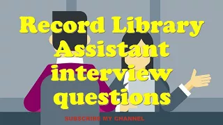 Record Library Assistant interview questions