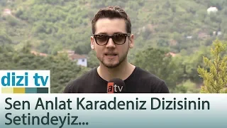 Sen Anlat Karadeniz dizisinin setindeyiz - Dizi Tv 598. Bölüm