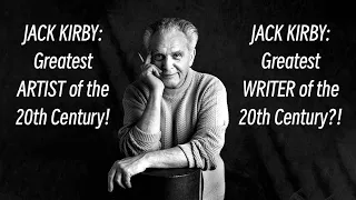 Jack Kirby: Greatest ARTIST of the 20th Century! Jack Kirby: Greatest WRITER of the 20th Century?!