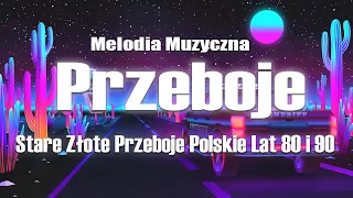 Stare Złote Przeboje Polskie - Polskie Hity Lat 80 i 90 - Najpopularniejsze piosenki o miłości