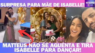 FESTA SURPRESA PARA MÃE DE ISABELLE! MATTEUS TIRA ISABELLE PARA DANÇAR 👉❤️✨