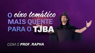 O eixo temático mais quente para o TJBA | Prof. Raphael Reis