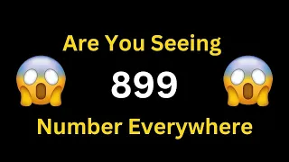 7 Reasons Why You Keep Seeing 899 | Angel Number 899 Meaning Explained