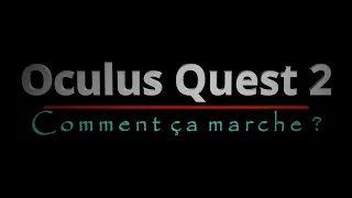 Oculus Quest 2 -  Comment ça marche ?