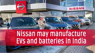 Japanese auto MNC Nissan may produce Electronic Vehicles (EV) and batteries in India