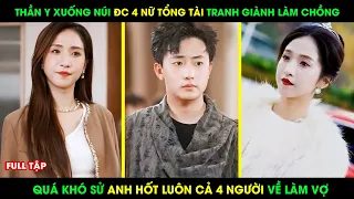 Thần Y Vừa Xuống Núi Đã Bị Nữ Tổng Tài Bắt Về Làm Chồng, Và Cái Kết Bất Ngờ || review phim hay