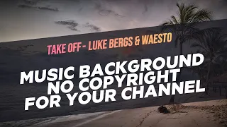 [Free No Copyright All Music] Take Off - Luke Bergs & Waesto