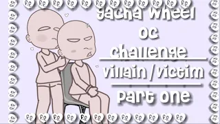 Gacha wheel oc challenge- Villain/Victim - Part 1