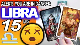 Libra ♎ ❌ ALERT ❗ YOU ARE IN DANGER 😰 horoscope for today MAY  15 2024 ♎ #libra tarot MAY  15 2024