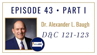 Follow Him Podcast: Doctrine & Covenants 121-123 : Dr Alexander L. Baugh : Episode 43 Part 1