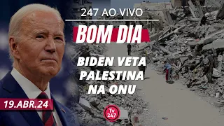 Bom dia 247: Biden veta Palestina na ONU (19.4.24)