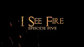 ❝I See Fire❞ Episode 5 Trailer