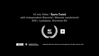 Independent Biennial / 15min Talks / Špela Čadež