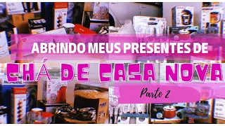 ABRINDO MEUS PRESENTES DE CHÁ DE CASA NOVA #casanova #parte2 🏠✨