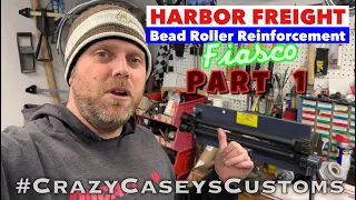 Harbor Freight Bead Roller Reinforcement Fiasco! What NOT ToDo When Beefing-Up Your Bargain Tool Ep1