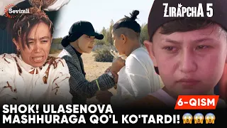 ZIRAPCHA 5-mavsum 6-QISM | SHOK! ULASENOVA MASHHURAGA QO'L KO'TARDI!😱😱😱