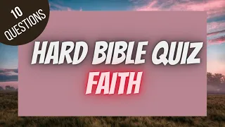 Faith Hard Bible Quiz | BIBLE QUIZ