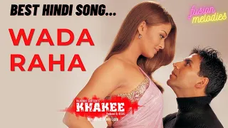 BEST HINDI SONG | WADA RAHA | AKSHAY KUMAR | AISHWARYA RAI | KHAKEE | SHREYA GHOSAL