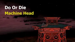 Machine Head - Do Or Die