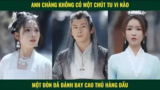 Anh chàng không có chút tu vi nào một đòn đã đánh bay cao thủ hàng đầu