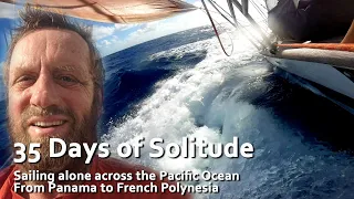 35 days of solitude. Sailing alone across the Pacific Ocean - Part 1. Panama to French Polynesia