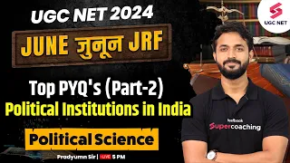 UGC NET Political Science | Political Institutions in India PYQ Part-2 | UGC NET 2024 | Pradyumn Sir