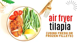 Ninja Foodi Air Fryer Tilapia from Fresh or Frozen