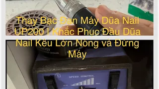 Thay Bạc Đạn Máy Dũa Nail Tím UP200 | Khắc Phục Đầu Dũa Nail Kêu Lớn Nóng và Đứng Máy