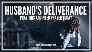 Prayer For Husbands Deliverance | Spiritual Deliverance Prayers Husband